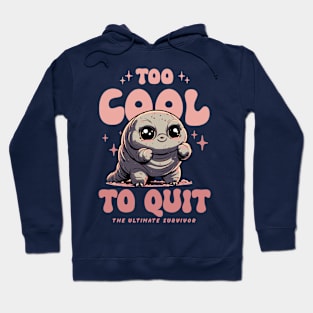 Tardigrade - Too Cool To Quite Hoodie